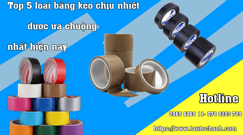 Top 5 loại băng keo chịu nhiệt thịnh hành nhất hiện nay