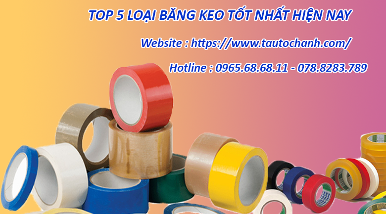 Top 5 loại băng keo siêu bám dính tốt nhất hiện nay